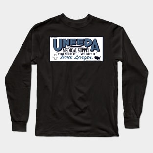 U Need Medical Supplies? We Got 'Em! Long Sleeve T-Shirt